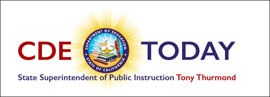 CDE Today, State of California Department of Education, State Superintendent of Public Instruction Tony Thurmond